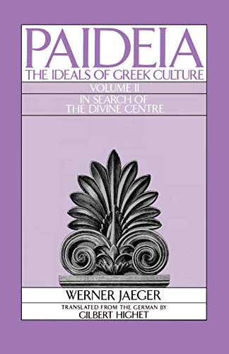 Paideia: The Ideals of Greek Culture, Vol. 2: In Search of the Divine Center